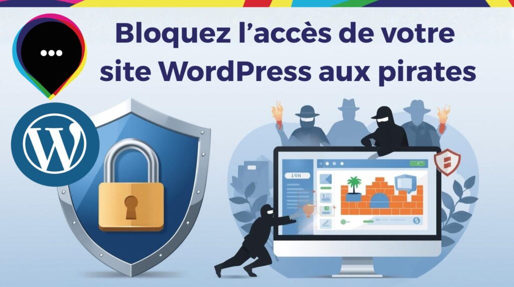 Comment bloquer l’accès de votre site WordPress aux pirates : 5 conseils essentiels